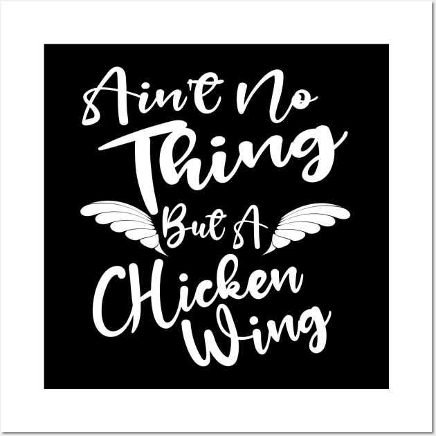 Ain't No Thing But A Chicken WIng Wall Art by Duds4Fun